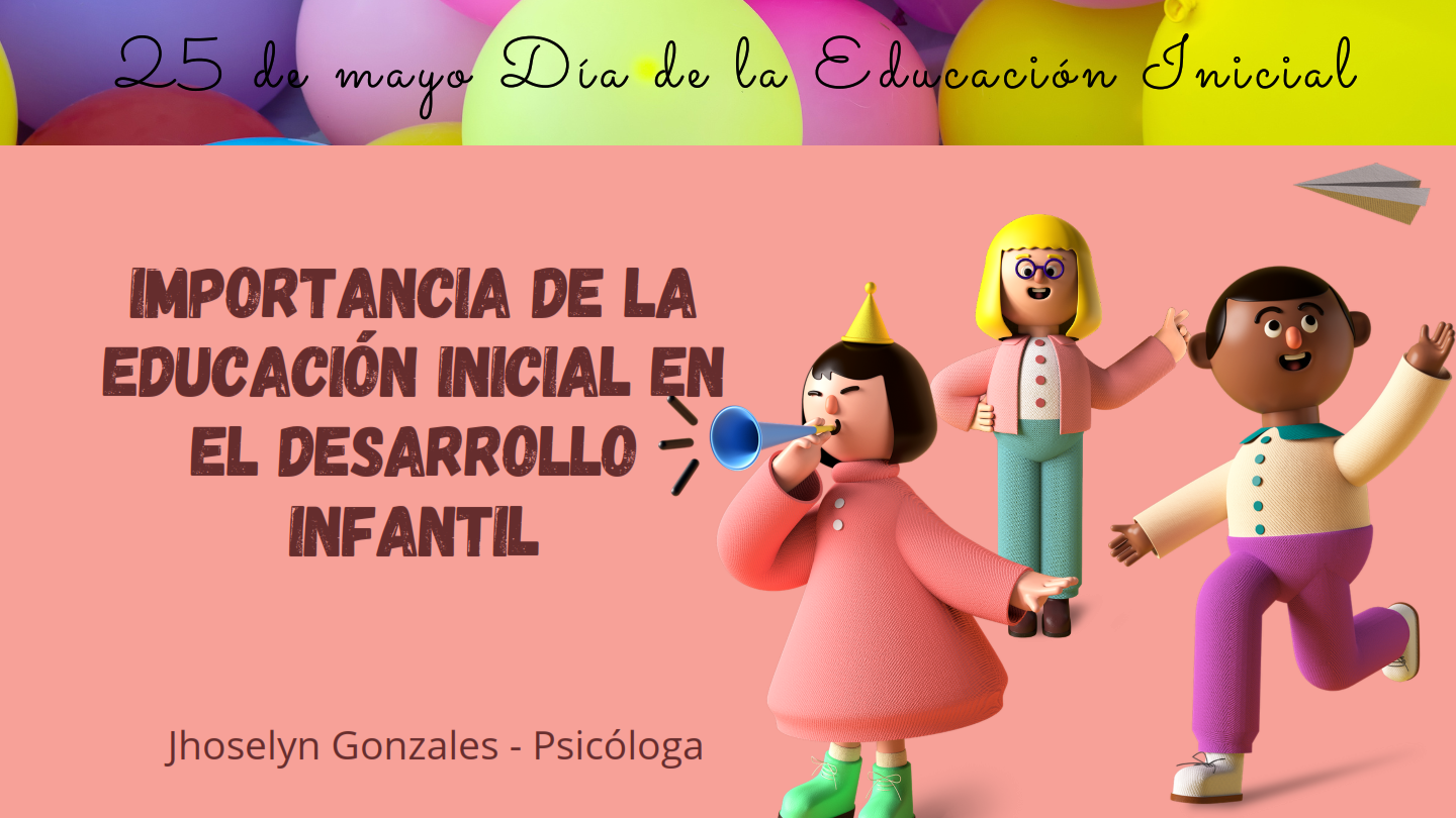 IMPORTANCIA DE LA EDUCACIÓN INICIAL EN EL DESARROLLO INFANTIL